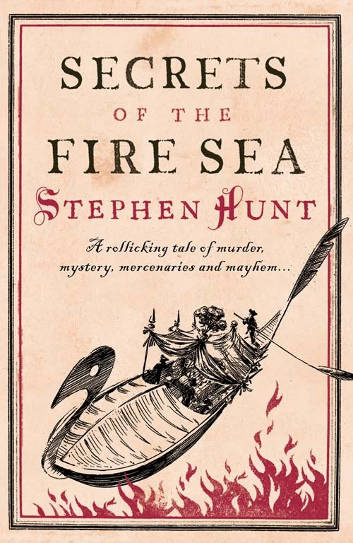 Secrets of the Fire Sea (Jackelian World #4) by Stephen Hunt