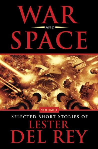 War and Space (Selected Short Stories of Lester del Rey #1) by Lester del Rey