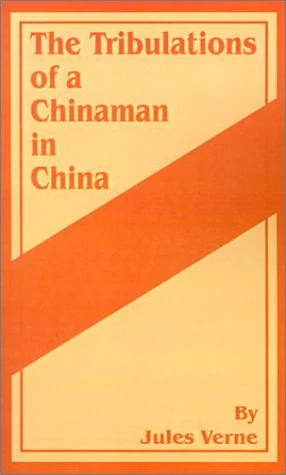 The Tribulations of a Chinaman in China by Jules Verne