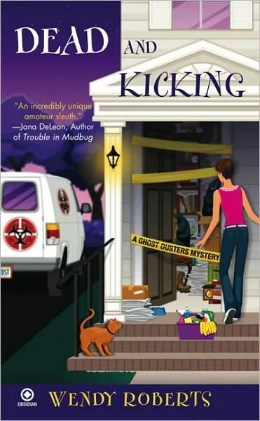 Dead and Kicking (Ghost Dusters Mysteries #3) by Wendy Roberts