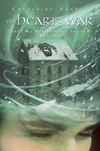 The Heart at War (The Last Descendants Trilogy #3) by Catherine Banner