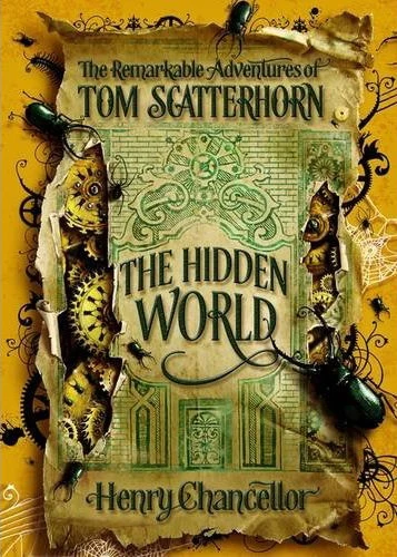 The Hidden World (The Remarkable Adventures of Tom Scatterhorn #2) by Henry Chancellor
