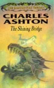 The Shining Bridge (The Dragon Fire Trilogy #3) by Charles Ashton
