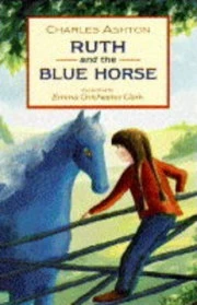 Ruth and the Blue Horse by Charles Ashton