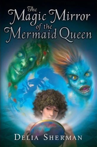 The Magic Mirror of the Mermaid Queen (Neef #2) by Delia Sherman