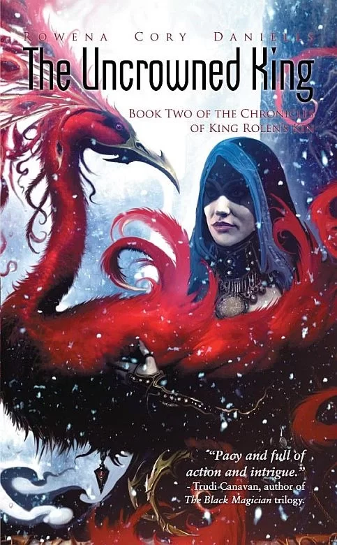 The Uncrowned King (The Chronicles of King Rolen's Kin #2) by Rowena Cory Daniells