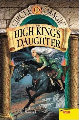 The High King's Daughter (Circle of Magic / The Wizard Apprentice #6) by Debra Doyle, James D. Macdonald