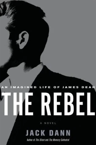 The Rebel: An Imagined Life of James Dean by Jack Dann