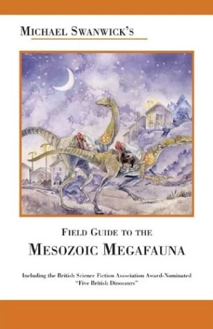 Michael Swanwick's Field Guide to the Mesozoic Megafauna by Michael Swanwick