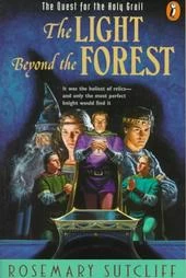 The Light Beyond the Forest (The Arthurian Trilogy) by Rosemary Sutcliff