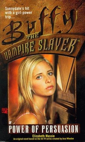 Power of Persuasion (Buffy the Vampire Slayer (young adult novels)) by Elizabeth Massie