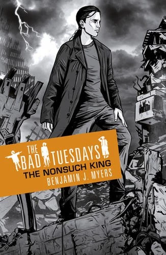 The Nonsuch King (The Bad Tuesdays #4) by Benjamin J. Myers