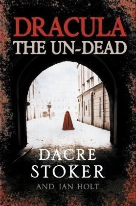 Dracula: The Un-Dead by Dacre Stoker, Ian Holt