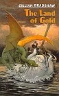 The Land of Gold (The Dragon and the Thief #2) by Gillian Bradshaw