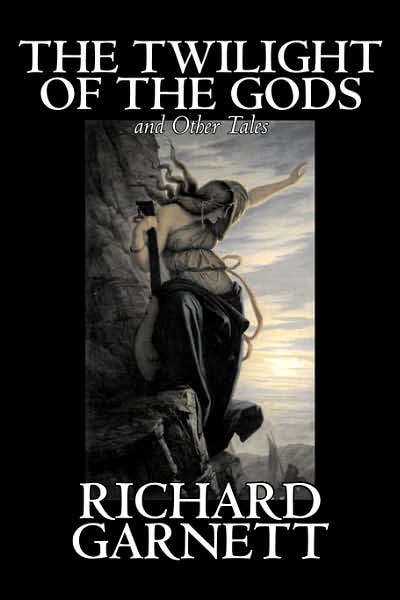 The Twilight of the Gods and Other Tales by Richard Garnett