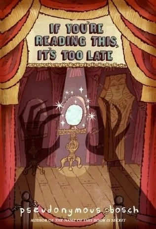 If You're Reading This, It's Too Late (Secret #2) by Pseudonymous Bosch
