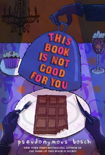 This Book Is Not Good for You (Secret #3) by Pseudonymous Bosch