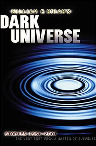 Dark Universe: Stories 1951-2001 by William F. Nolan