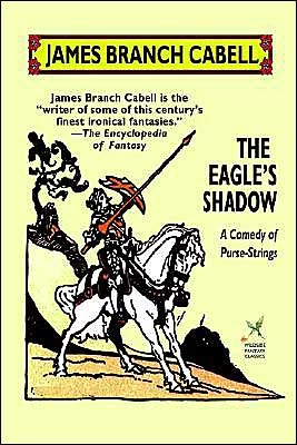 The Eagle's Shadow (The Biography of the Life of Dom Manuel) by James Branch Cabell
