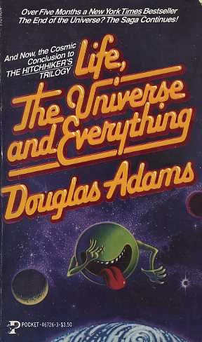 Life, the Universe and Everything (The Hitchhiker's Guide to the Galaxy #3) by Douglas Adams