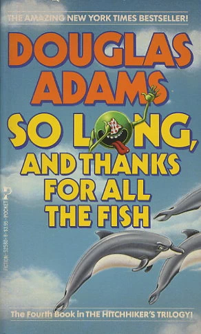 So Long, and Thanks for All the Fish (The Hitchhiker's Guide to the Galaxy #4) by Douglas Adams