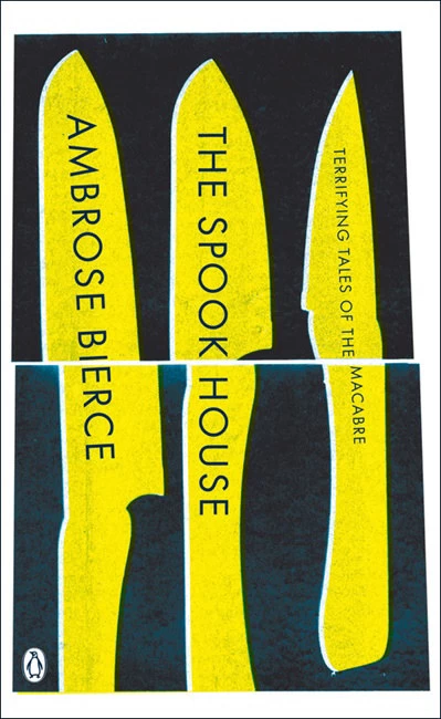 The Spook House: Terrifying Tales of the Macabre by Ambrose Bierce