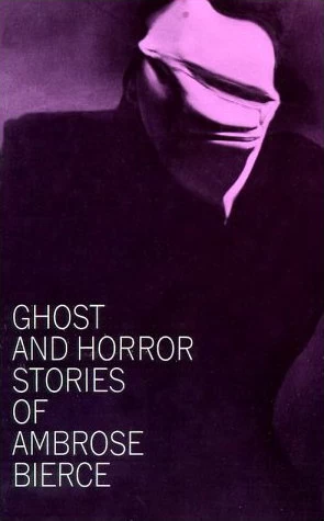 Ghost and Horror Stories of Ambrose Bierce by Ambrose Bierce