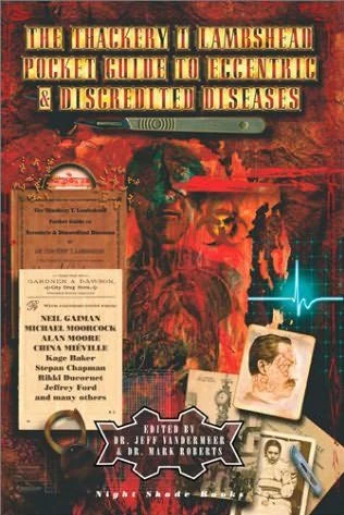 The Thackery T. Lambshead Pocket Guide to Eccentric and Discredited Diseases by Jeff VanderMeer, Mark Roberts