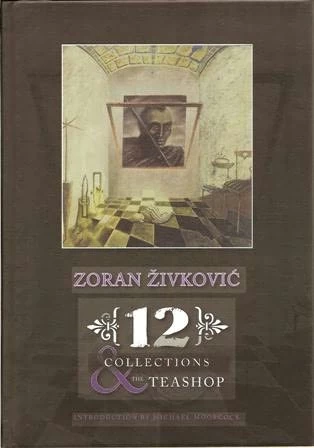 Twelve Collections and The Teashop by Zoran Zivkovic