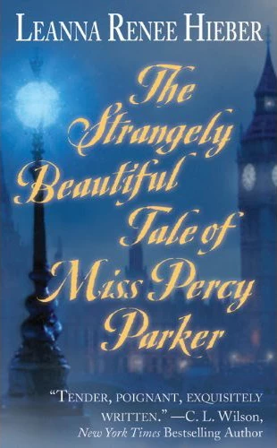 The Strangely Beautiful Tale of Miss Percy Parker (Strangely Beautiful #1) by Leanna Renee Hieber