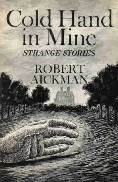 Cold Hand in Mine: Eight Strange Stories by Robert Aickman