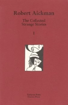 The Collected Strange Stories, Volume I by Robert Aickman