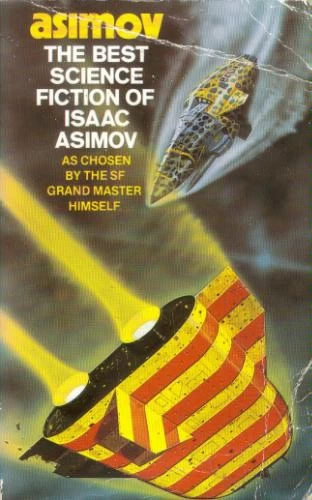 The Best Science Fiction of Isaac Asimov by Isaac Asimov