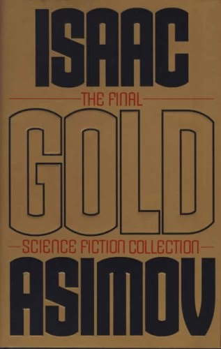 Gold: The Final Science Fiction Collection by Isaac Asimov