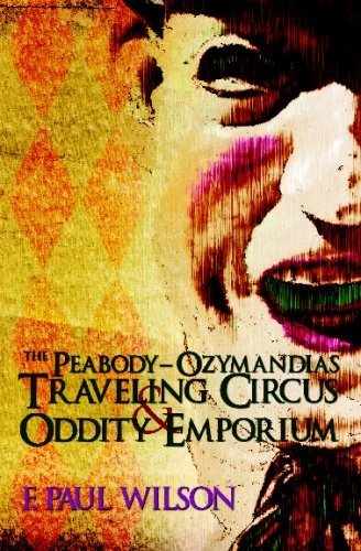 The Peabody-Ozymandias Traveling Circus and Oddity Emporium (Freak Show) by F. Paul Wilson