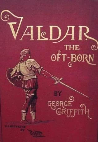 Valdar the Oft-Born: A Saga of Seven Ages by George Griffith