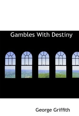Gambles with Destiny by George Griffith