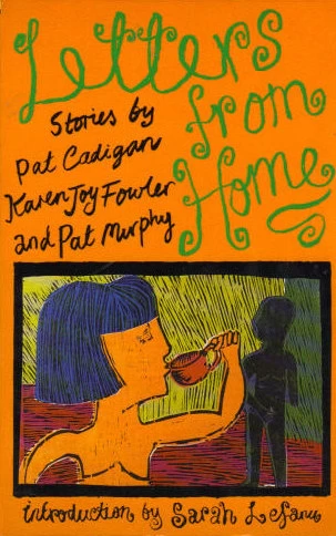 Letters from Home by Pat Cadigan, Pat Murphy, Karen Joy Fowler