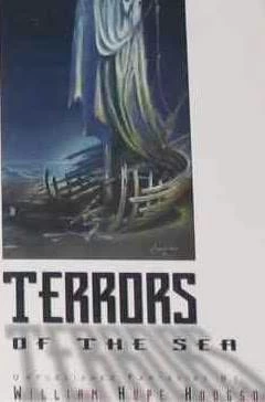 Terrors of the Sea (Unpublished and Uncollected Fantasies) by William Hope Hodgson