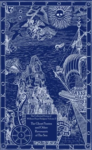 The Ghost Pirates and Other Revenants of the Sea (The Collected Fiction of William Hope Hodgson #3) by William Hope Hodgson