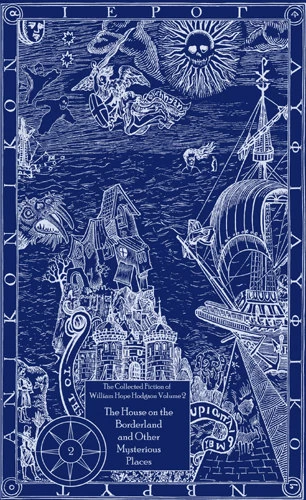 The House on the Borderland and Other Mysterious Places (The Collected Fiction of William Hope Hodgson #2) by William Hope Hodgson