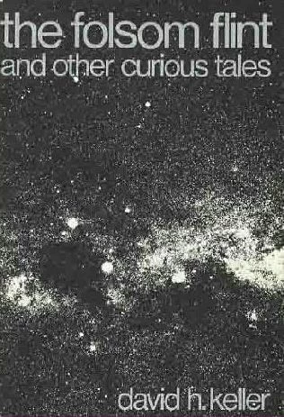 The Folsom Flint and Other Curious Tales by David H. Keller