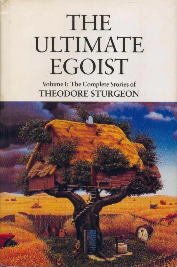 The Ultimate Egoist (The Complete Stories of Theodore Sturgeon #1) by Theodore Sturgeon