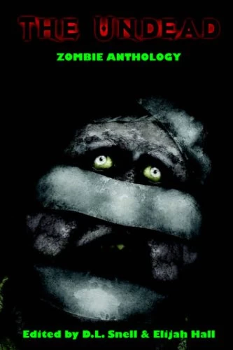 The Undead: Zombie Anthology (The Undead #1) by D. L. Snell, Elijah Hall