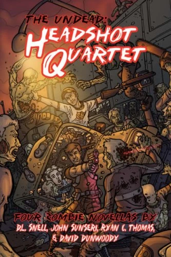 The Undead: Headshot Quartet (The Undead) by D. L. Snell, John Sunseri, Ryan C. Thomas, David Dunwoody