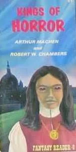 Kings of Horror by Robert W. Chambers, Arthur Machen