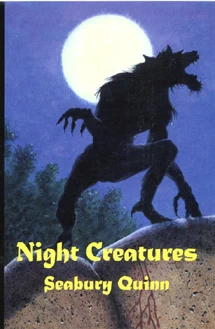 Night Creatures by Seabury Quinn