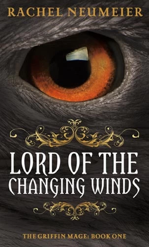 Lord of the Changing Winds (The Griffin Mage #1) by Rachel Neumeier