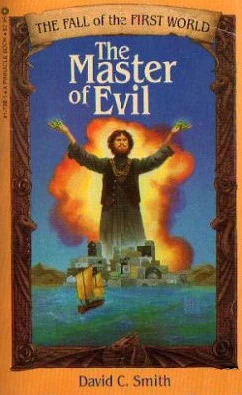 The Master of Evil (The Fall of the First World #1) by David C. Smith