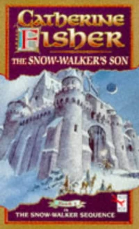 The Snow Walker's Son (The Snow-Walker Sequence #1) by Catherine Fisher